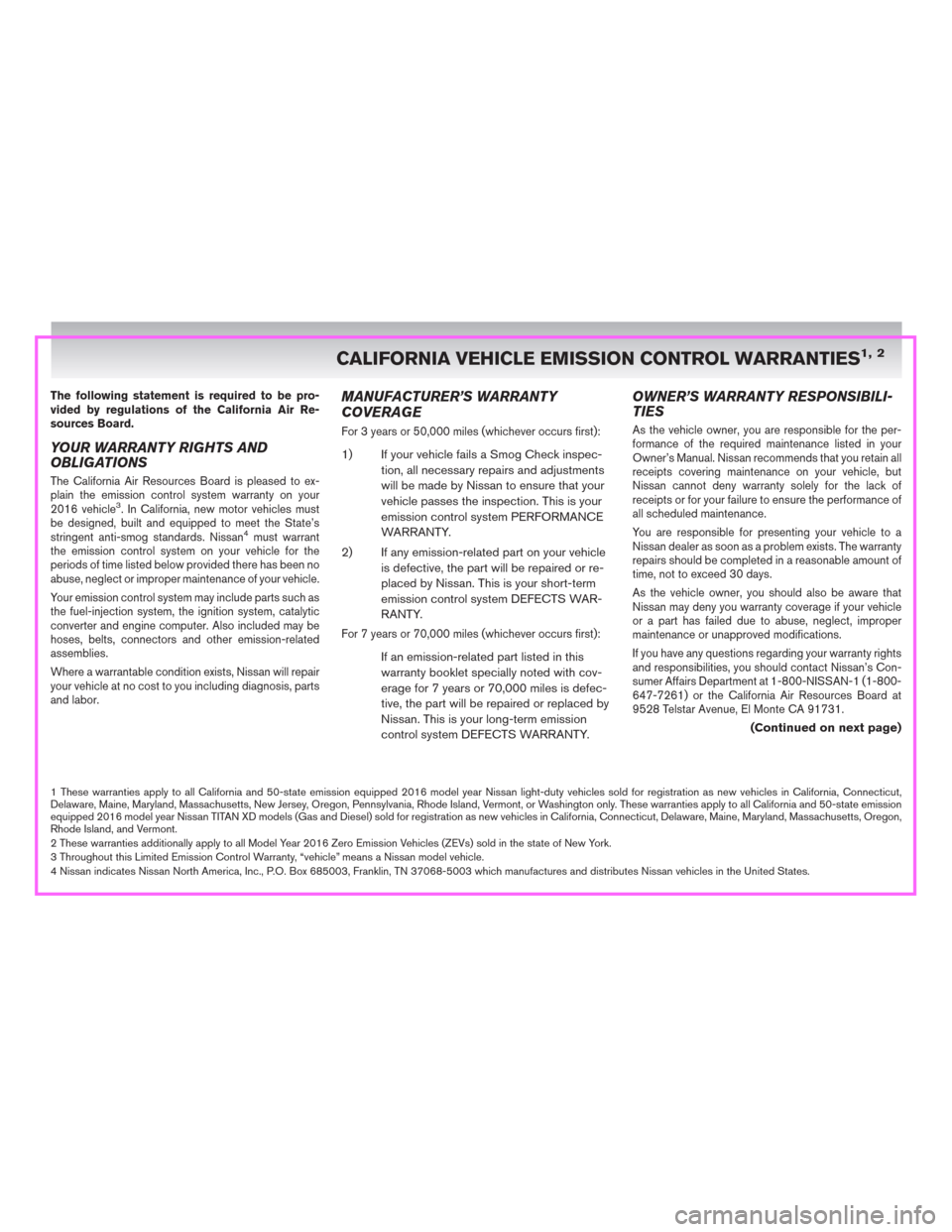 NISSAN FRONTIER 2016 D23 / 3.G Warranty Booklet The following statement is required to be pro-
vided by regulations of the California Air Re-
sources Board.
YOUR WARRANTY RIGHTS AND
OBLIGATIONS
The California Air Resources Board is pleased to ex-
p