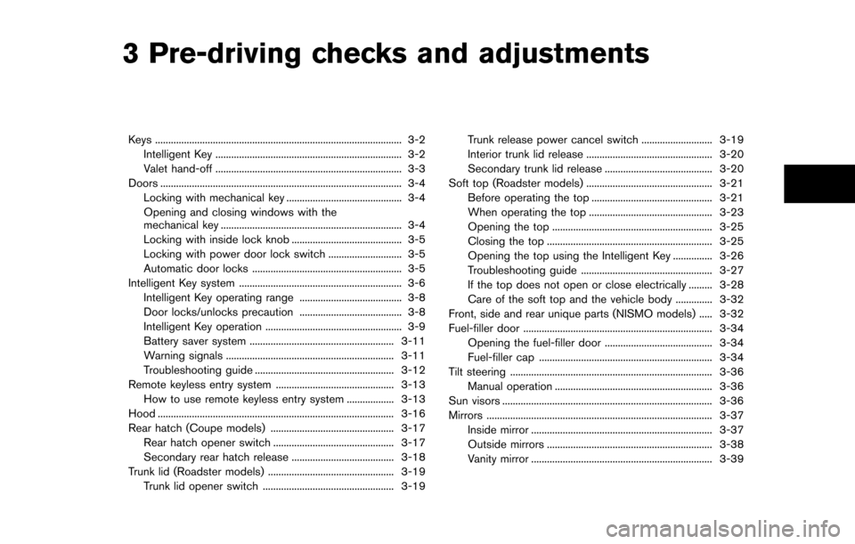 NISSAN 370Z COUPE 2016 Z34 User Guide 3 Pre-driving checks and adjustments
Keys ........................................................................\
...................... 3-2Intelligent Key ..........................................