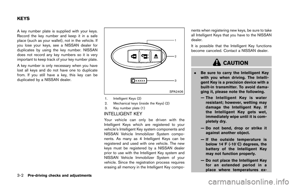 NISSAN 370Z COUPE 2016 Z34 Owners Manual 3-2Pre-driving checks and adjustments
A key number plate is supplied with your keys.
Record the key number and keep it in a safe
place (such as your wallet) , not in the vehicle. If
you lose your keys
