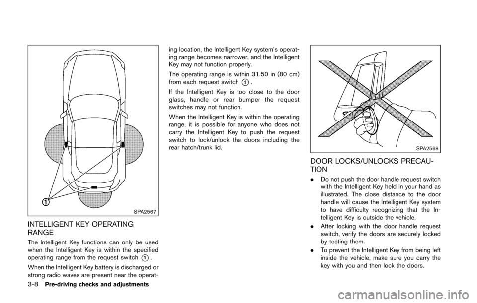 NISSAN 370Z COUPE 2016 Z34 Service Manual 3-8Pre-driving checks and adjustments
SPA2567
INTELLIGENT KEY OPERATING
RANGE
The Intelligent Key functions can only be used
when the Intelligent Key is within the specified
operating range from the r