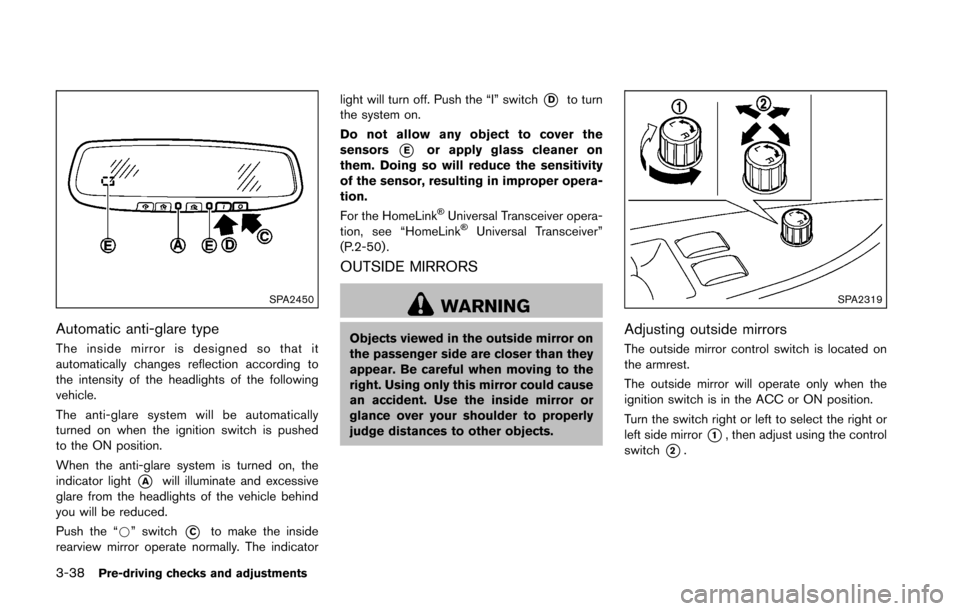 NISSAN 370Z COUPE 2016 Z34 User Guide 3-38Pre-driving checks and adjustments
SPA2450
Automatic anti-glare type
The inside mirror is designed so that it
automatically changes reflection according to
the intensity of the headlights of the f