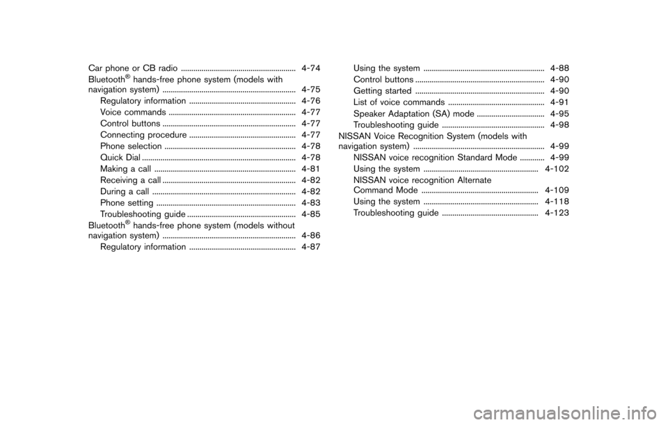NISSAN 370Z COUPE 2016 Z34 Owners Manual Car phone or CB radio ........................................................ 4-74
Bluetooth�Šhands-free phone system (models with
navigation system) ................................................