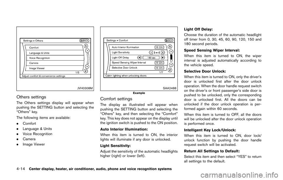 NISSAN 370Z COUPE 2016 Z34 User Guide 4-14Center display, heater, air conditioner, audio, phone and voice recognition systems
JVH0308M
Others settings
The Others settings display will appear when
pushing the SETTING button and selecting t