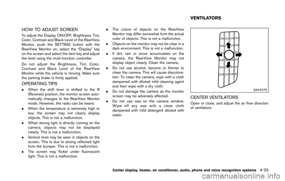 NISSAN 370Z COUPE 2016 Z34 Owners Manual HOW TO ADJUST SCREEN
To adjust the Display ON/OFF, Brightness, Tint,
Color, Contrast and Black Level of the RearView
Monitor, push the SETTING button with the
RearView Monitor on, select the “Displa