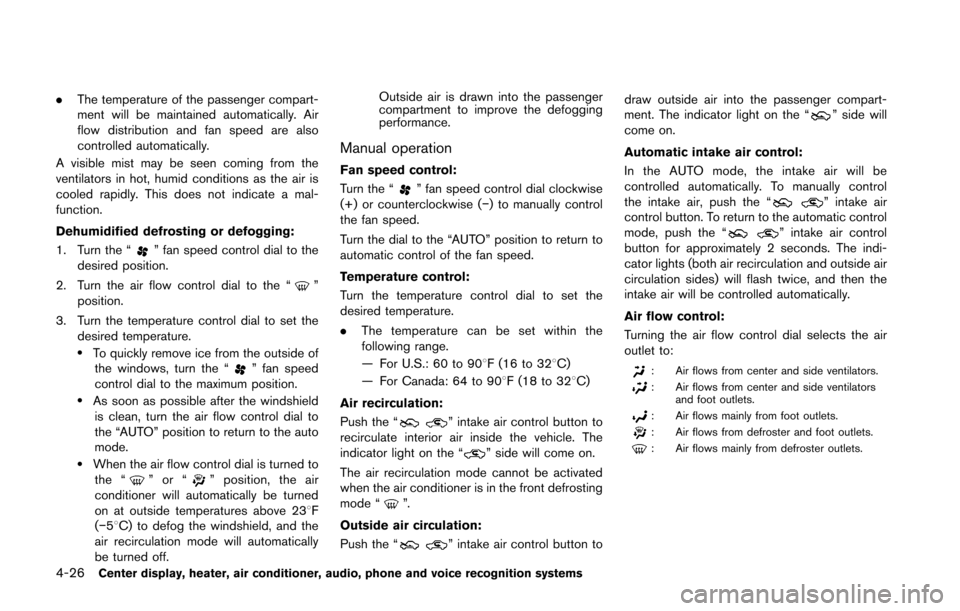 NISSAN 370Z COUPE 2016 Z34 Owners Manual 4-26Center display, heater, air conditioner, audio, phone and voice recognition systems
.The temperature of the passenger compart-
ment will be maintained automatically. Air
flow distribution and fan 