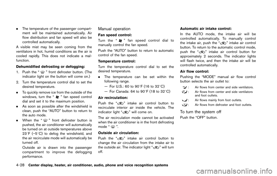 NISSAN 370Z COUPE 2016 Z34 Owners Manual 4-28Center display, heater, air conditioner, audio, phone and voice recognition systems
.The temperature of the passenger compart-
ment will be maintained automatically. Air
flow distribution and fan 