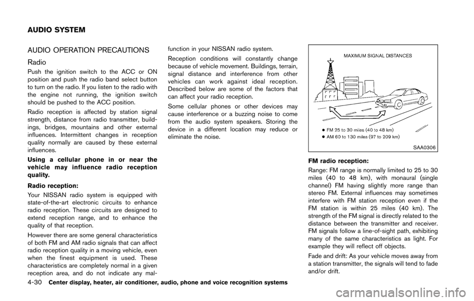 NISSAN 370Z COUPE 2016 Z34 Service Manual 4-30Center display, heater, air conditioner, audio, phone and voice recognition systems
AUDIO OPERATION PRECAUTIONS
Radio
Push the ignition switch to the ACC or ON
position and push the radio band sel