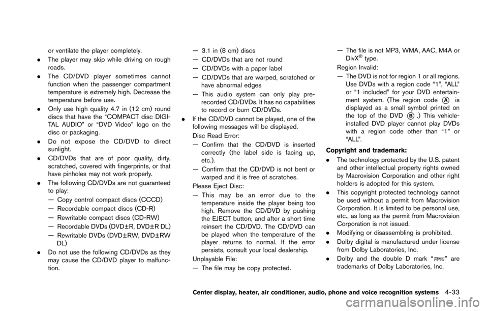 NISSAN 370Z COUPE 2016 Z34 Owners Guide or ventilate the player completely.
. The player may skip while driving on rough
roads.
. The CD/DVD player sometimes cannot
function when the passenger compartment
temperature is extremely high. Decr