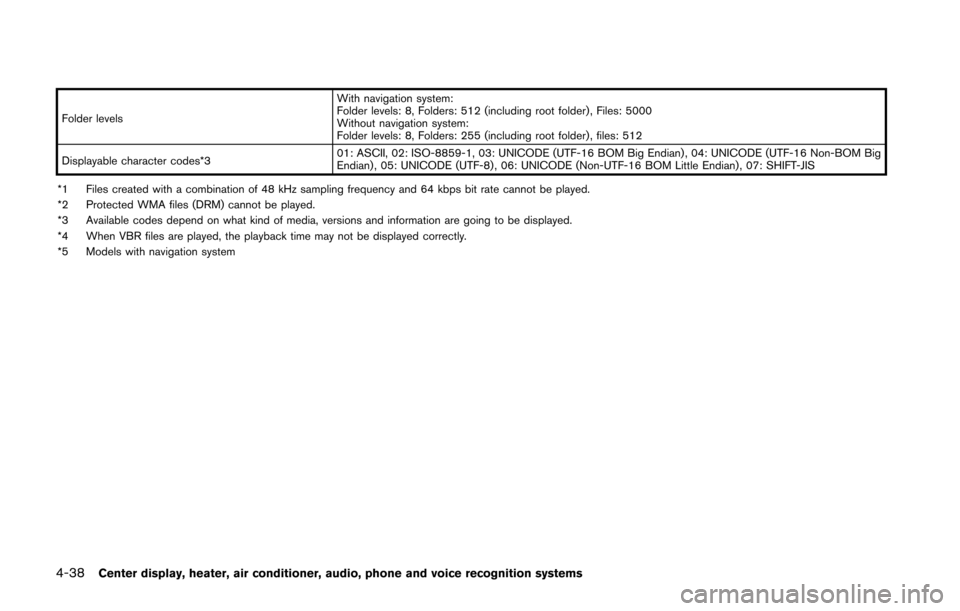 NISSAN 370Z COUPE 2016 Z34 Owners Manual 4-38Center display, heater, air conditioner, audio, phone and voice recognition systems
Folder levelsWith navigation system:
Folder levels: 8, Folders: 512 (including root folder) , Files: 5000
Withou