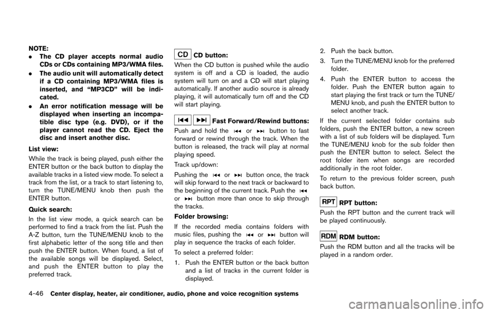 NISSAN 370Z COUPE 2016 Z34 Service Manual 4-46Center display, heater, air conditioner, audio, phone and voice recognition systems
NOTE:
.The CD player accepts normal audio
CDs or CDs containing MP3/WMA files.
. The audio unit will automatical