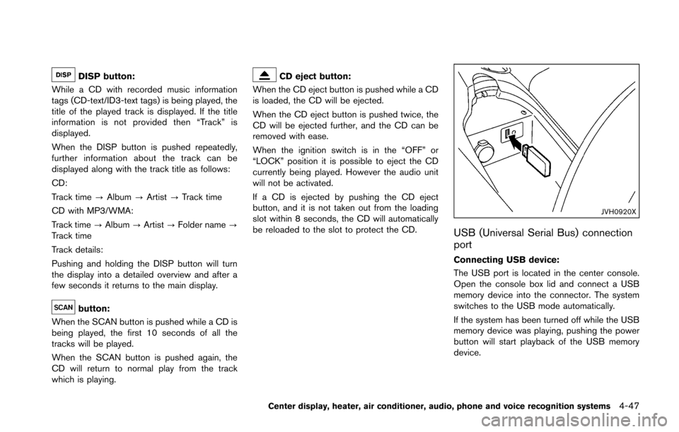 NISSAN 370Z COUPE 2016 Z34 Owners Manual DISP button:
While a CD with recorded music information
tags (CD-text/ID3-text tags) is being played, the
title of the played track is displayed. If the title
information is not provided then “Track NISSAN 370Z COUPE 2016 Z34 Owners Manual DISP button:
While a CD with recorded music information
tags (CD-text/ID3-text tags) is being played, the
title of the played track is displayed. If the title
information is not provided then “Track