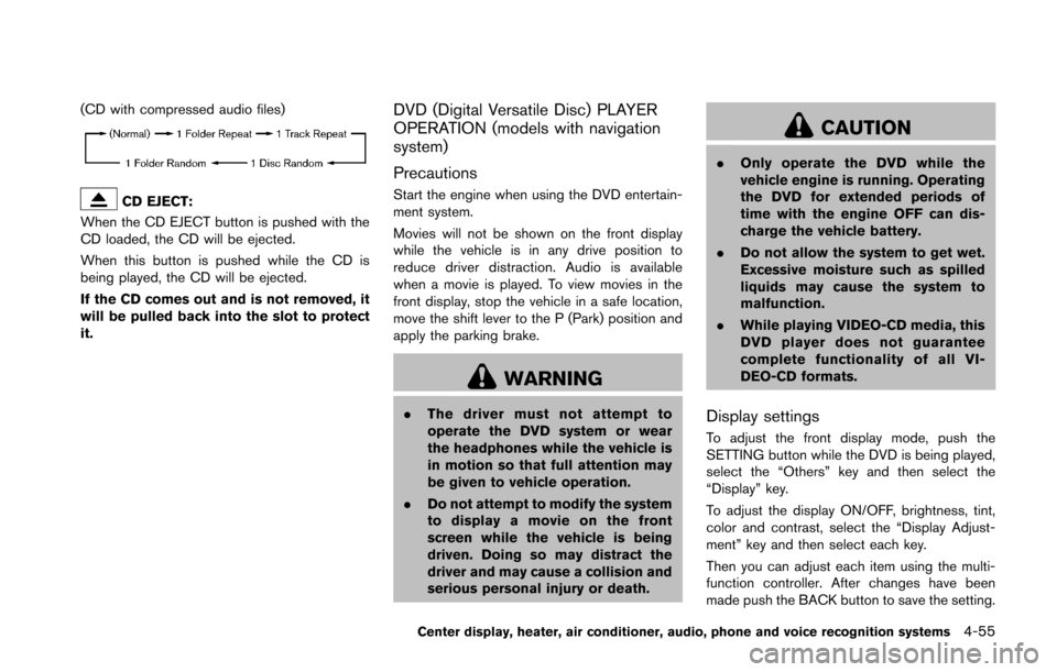 NISSAN 370Z COUPE 2016 Z34 Service Manual (CD with compressed audio files)
CD EJECT:
When the CD EJECT button is pushed with the
CD loaded, the CD will be ejected.
When this button is pushed while the CD is
being played, the CD will be ejecte