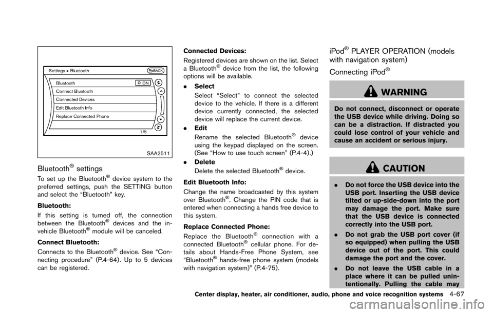 NISSAN 370Z COUPE 2016 Z34 Owners Manual SAA2511
Bluetooth�Šsettings
To set up the Bluetooth�Šdevice system to the
preferred settings, push the SETTING button
and select the “Bluetooth” key.
Bluetooth:
If this setting is turned off, th