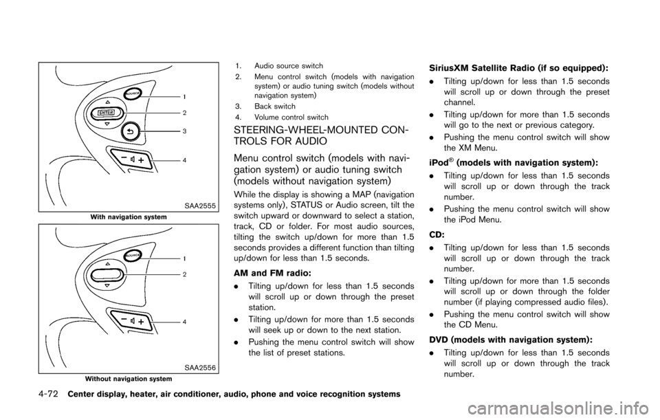 NISSAN 370Z COUPE 2016 Z34 Owners Manual 4-72Center display, heater, air conditioner, audio, phone and voice recognition systems
SAA2555With navigation system
SAA2556Without navigation system
1. Audio source switch
2. Menu control switch (mo