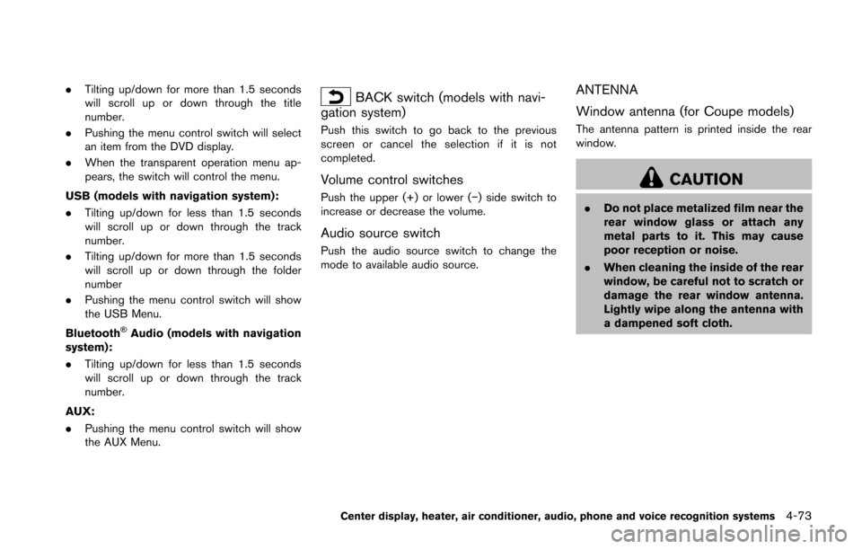 NISSAN 370Z COUPE 2016 Z34 Owners Guide .Tilting up/down for more than 1.5 seconds
will scroll up or down through the title
number.
. Pushing the menu control switch will select
an item from the DVD display.
. When the transparent operation