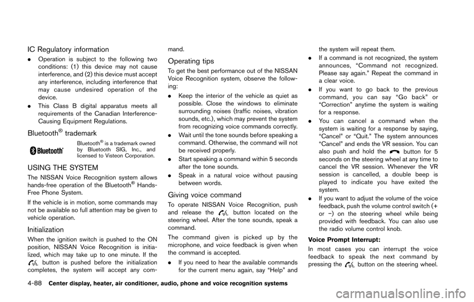NISSAN 370Z COUPE 2016 Z34 Owners Manual 4-88Center display, heater, air conditioner, audio, phone and voice recognition systems
IC Regulatory information
.Operation is subject to the following two
conditions: (1) this device may not cause
i