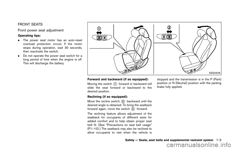 NISSAN 370Z COUPE 2016 Z34 Owners Manual FRONT SEATS
Front power seat adjustment
Operating tips:
.The power seat motor has an auto-reset
overload protection circuit. If the motor
stops during operation, wait 30 seconds,
then reactivate the s