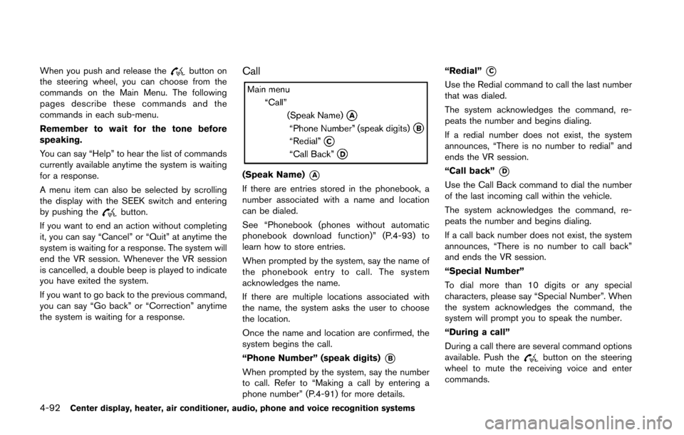 NISSAN 370Z COUPE 2016 Z34 Owners Manual 4-92Center display, heater, air conditioner, audio, phone and voice recognition systems
When you push and release thebutton on
the steering wheel, you can choose from the
commands on the Main Menu. Th