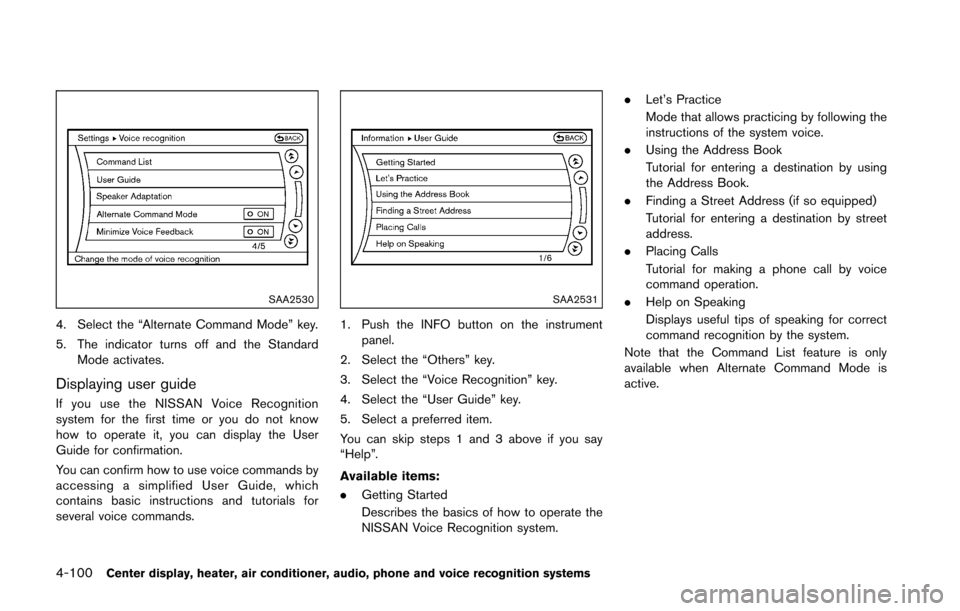 NISSAN 370Z COUPE 2016 Z34 Owners Manual 4-100Center display, heater, air conditioner, audio, phone and voice recognition systems
SAA2530
4. Select the “Alternate Command Mode” key.
5. The indicator turns off and the StandardMode activat