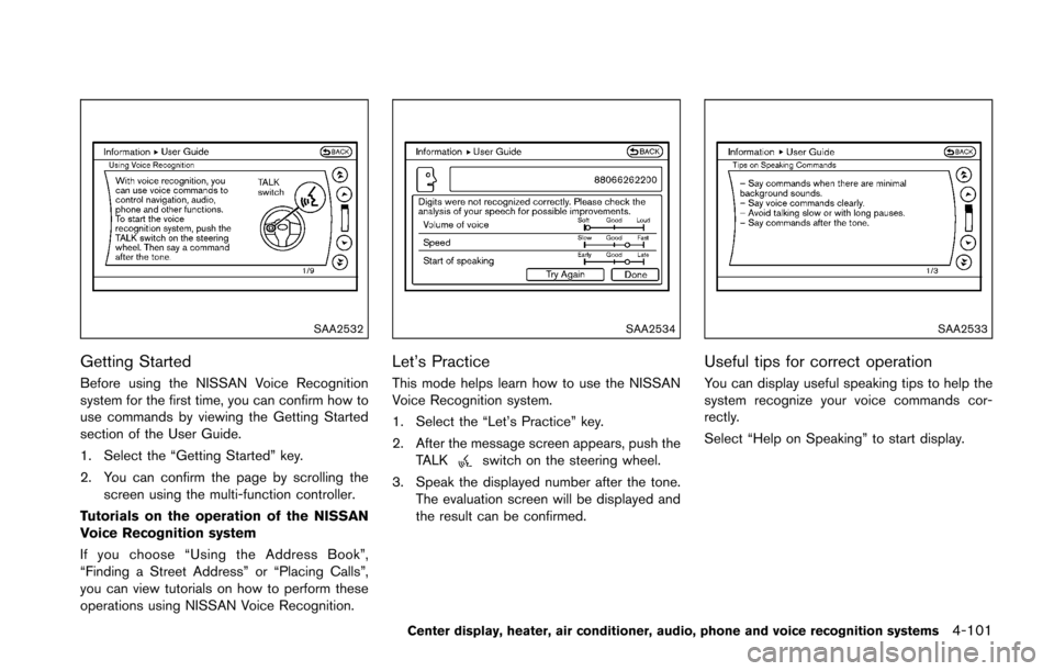 NISSAN 370Z COUPE 2016 Z34 Owners Manual SAA2532
Getting Started
Before using the NISSAN Voice Recognition
system for the first time, you can confirm how to
use commands by viewing the Getting Started
section of the User Guide.
1. Select the