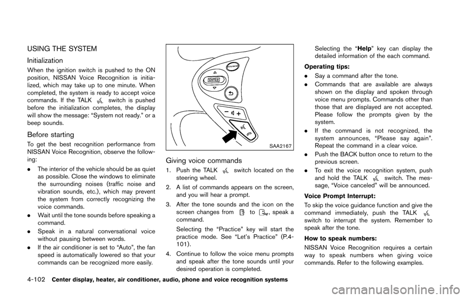 NISSAN 370Z COUPE 2016 Z34 Owners Manual 4-102Center display, heater, air conditioner, audio, phone and voice recognition systems
USING THE SYSTEM
Initialization
When the ignition switch is pushed to the ON
position, NISSAN Voice Recognition