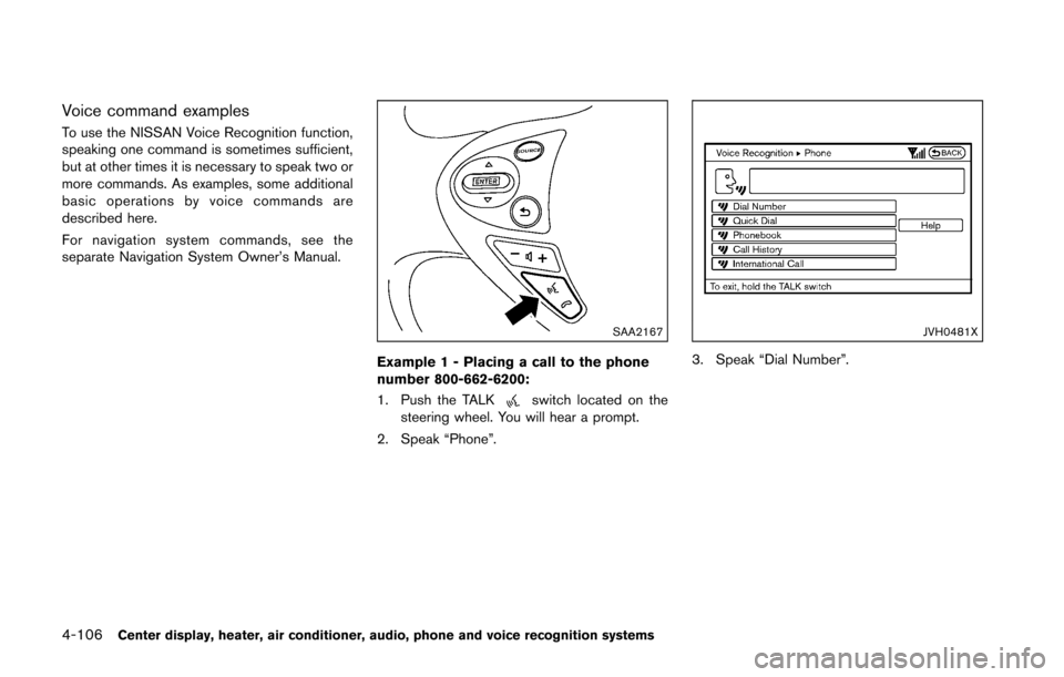 NISSAN 370Z COUPE 2016 Z34 Service Manual 4-106Center display, heater, air conditioner, audio, phone and voice recognition systems
Voice command examples
To use the NISSAN Voice Recognition function,
speaking one command is sometimes sufficie