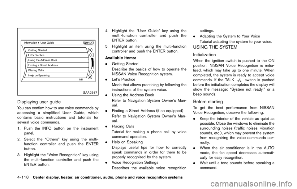 NISSAN 370Z COUPE 2016 Z34 Service Manual 4-118Center display, heater, air conditioner, audio, phone and voice recognition systems
SAA2547
Displaying user guide
You can confirm how to use voice commands by
accessing a simplified User Guide, w