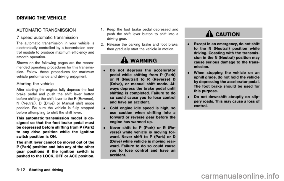 NISSAN 370Z COUPE 2016 Z34 Workshop Manual 5-12Starting and driving
AUTOMATIC TRANSMISSION
7 speed automatic transmission
The automatic transmission in your vehicle is
electronically controlled by a transmission con-
trol module to produce max