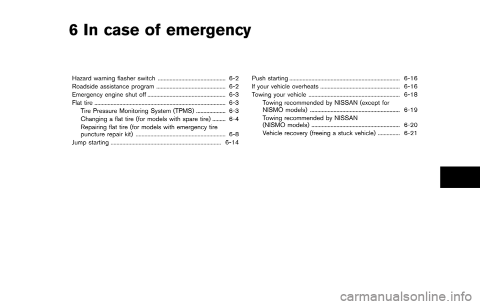 NISSAN 370Z COUPE 2016 Z34 Manual PDF 6 In case of emergency
Hazard warning flasher switch .............................................. 6-2
Roadside assistance program ............................................... 6-2
Emergency engine