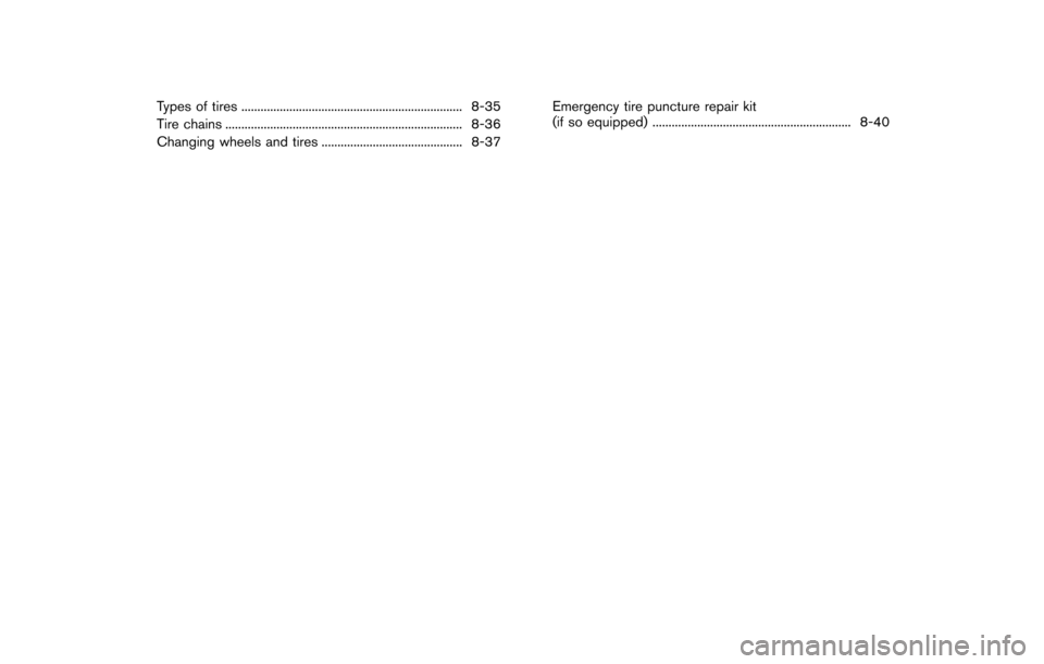 NISSAN 370Z COUPE 2016 Z34 Owners Manual Types of tires ..................................................................... 8-35
Tire chains ........................................................................\
.. 8-36
Changing wheels 
