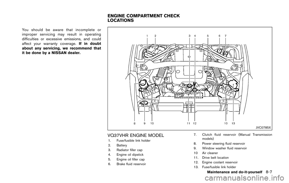 NISSAN 370Z COUPE 2016 Z34 Owners Guide You should be aware that incomplete or
improper servicing may result in operating
difficulties or excessive emissions, and could
affect your warranty coverage.If in doubt
about any servicing, we recom