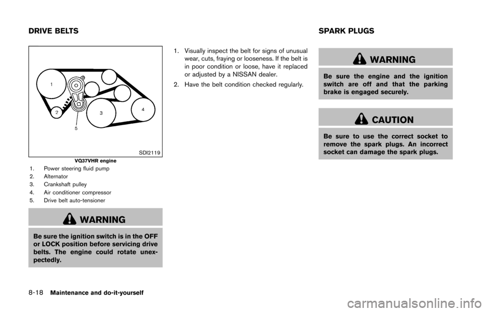 NISSAN 370Z COUPE 2016 Z34 Service Manual 8-18Maintenance and do-it-yourself
SDI2119VQ37VHR engine1. Power steering fluid pump
2. Alternator
3. Crankshaft pulley
4. Air conditioner compressor
5. Drive belt auto-tensioner
WARNING
Be sure the i