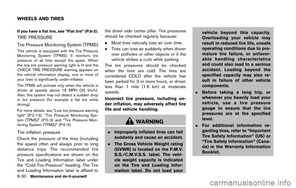 NISSAN 370Z COUPE 2016 Z34 User Guide 8-30Maintenance and do-it-yourself
If you have a flat tire, see “Flat tire” (P.6-3) .
TIRE PRESSURE
Tire Pressure Monitoring System (TPMS)
This vehicle is equipped with the Tire Pressure
Monitorin