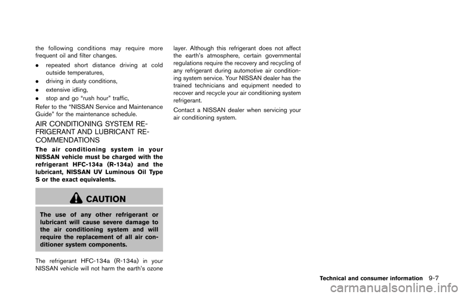 NISSAN 370Z COUPE 2016 Z34 Owners Manual the following conditions may require more
frequent oil and filter changes.
.repeated short distance driving at cold
outside temperatures,
. driving in dusty conditions,
. extensive idling,
. stop and NISSAN 370Z COUPE 2016 Z34 Owners Manual the following conditions may require more
frequent oil and filter changes.
.repeated short distance driving at cold
outside temperatures,
. driving in dusty conditions,
. extensive idling,
. stop and