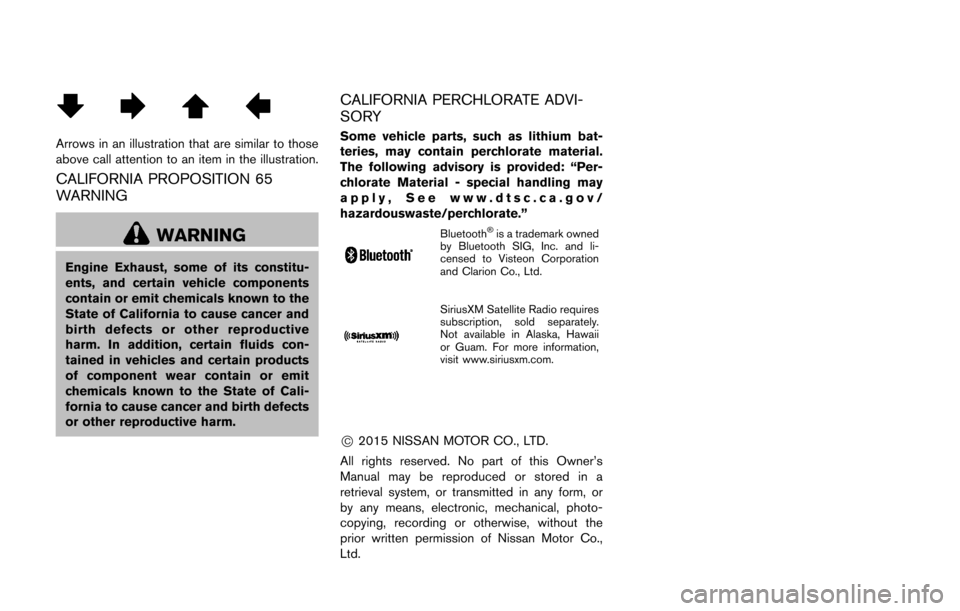 NISSAN 370Z COUPE 2016 Z34 Owners Manual Arrows in an illustration that are similar to those
above call attention to an item in the illustration.
CALIFORNIA PROPOSITION 65
WARNING
WARNING
Engine Exhaust, some of its constitu-
ents, and certa