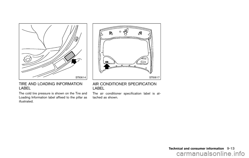 NISSAN 370Z COUPE 2016 Z34 Owners Manual STI0614
TIRE AND LOADING INFORMATION
LABEL
The cold tire pressure is shown on the Tire and
Loading Information label affixed to the pillar as
illustrated.
STI0617
AIR CONDITIONER SPECIFICATION
LABEL
T