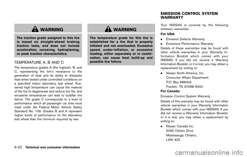 NISSAN 370Z COUPE 2016 Z34 Service Manual 9-22Technical and consumer information
WARNING
The traction grade assigned to this tire
is based on straight-ahead braking
traction tests, and does not include
acceleration, cornering, hydroplaning,
o