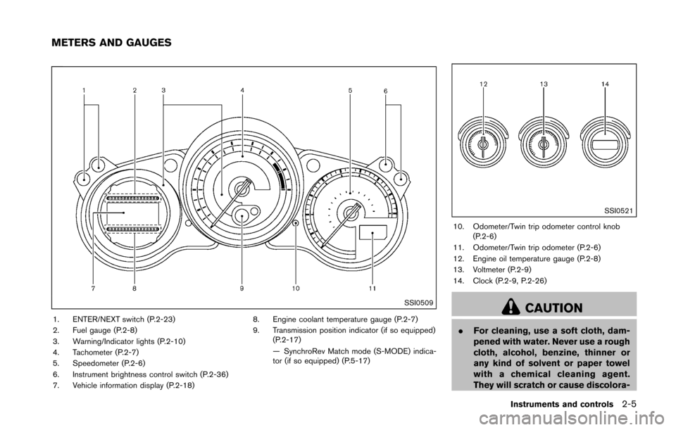 NISSAN 370Z COUPE 2016 Z34 Owners Manual SSI0509
1. ENTER/NEXT switch (P.2-23)
2. Fuel gauge (P.2-8)
3. Warning/Indicator lights (P.2-10)
4. Tachometer (P.2-7)
5. Speedometer (P.2-6)
6. Instrument brightness control switch (P.2-36)
7. Vehicl