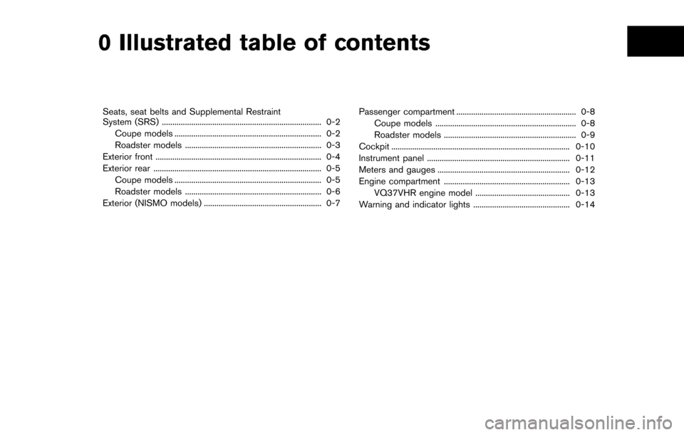 NISSAN 370Z COUPE 2016 Z34 Owners Manual 0 Illustrated table of contents
Seats, seat belts and Supplemental Restraint
System (SRS) ........................................................................\
.... 0-2Coupe models ...............