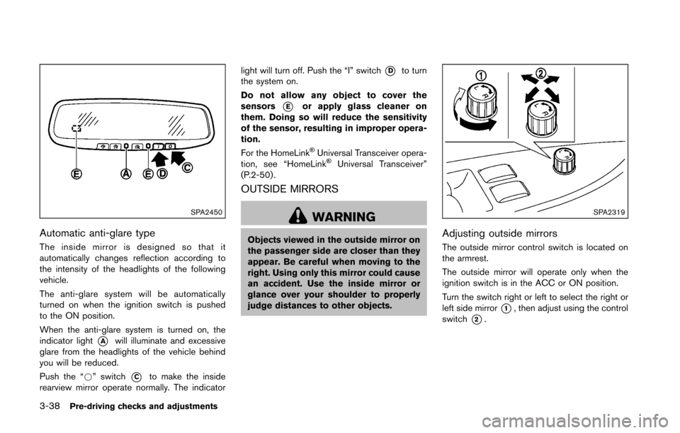 NISSAN 370Z ROADSTER 2016 Z34 Owners Manual 3-38Pre-driving checks and adjustments
SPA2450
Automatic anti-glare type
The inside mirror is designed so that it
automatically changes reflection according to
the intensity of the headlights of the f NISSAN 370Z ROADSTER 2016 Z34 Owners Manual 3-38Pre-driving checks and adjustments
SPA2450
Automatic anti-glare type
The inside mirror is designed so that it
automatically changes reflection according to
the intensity of the headlights of the f