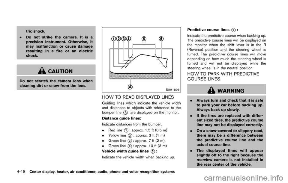 NISSAN 370Z ROADSTER 2016 Z34 Owners Guide 4-18Center display, heater, air conditioner, audio, phone and voice recognition systems
tric shock.
. Do not strike the camera. It is a
precision instrument. Otherwise, it
may malfunction or cause dam