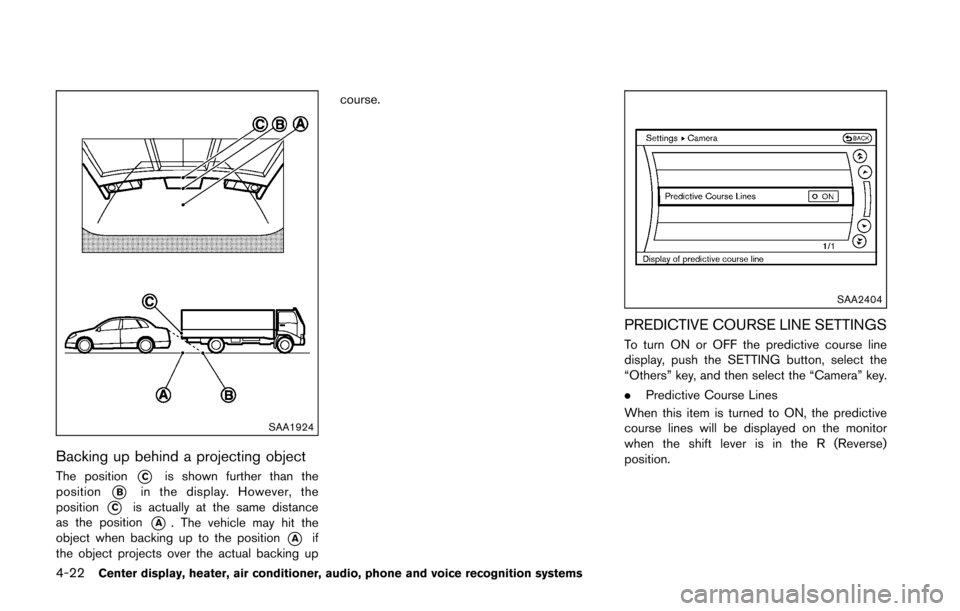 NISSAN 370Z ROADSTER 2016 Z34 Owners Manual 4-22Center display, heater, air conditioner, audio, phone and voice recognition systems
SAA1924
Backing up behind a projecting object
The position*Cis shown further than the
position
*Bin the display. NISSAN 370Z ROADSTER 2016 Z34 Owners Manual 4-22Center display, heater, air conditioner, audio, phone and voice recognition systems
SAA1924
Backing up behind a projecting object
The position*Cis shown further than the
position
*Bin the display.