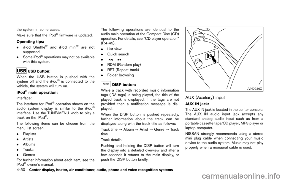 NISSAN 370Z ROADSTER 2016 Z34 Owners Manual 4-50Center display, heater, air conditioner, audio, phone and voice recognition systems
the system in some cases.
Make sure that the iPod�Šfirmware is updated.
Operating tips:
. iPod Shuffle
�Šand i