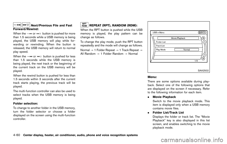NISSAN 370Z ROADSTER 2016 Z34 Owners Manual 4-60Center display, heater, air conditioner, audio, phone and voice recognition systems
Next/Previous File and Fast
Forward/Rewind:
When the
orbutton is pushed for more
than 1.5 seconds while a USB me