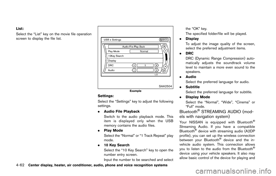 NISSAN 370Z ROADSTER 2016 Z34 Owners Manual 4-62Center display, heater, air conditioner, audio, phone and voice recognition systems
List:
Select the “List” key on the movie file operation
screen to display the file list.
SAA2504Example
Sett NISSAN 370Z ROADSTER 2016 Z34 Owners Manual 4-62Center display, heater, air conditioner, audio, phone and voice recognition systems
List:
Select the “List” key on the movie file operation
screen to display the file list.
SAA2504Example
Sett