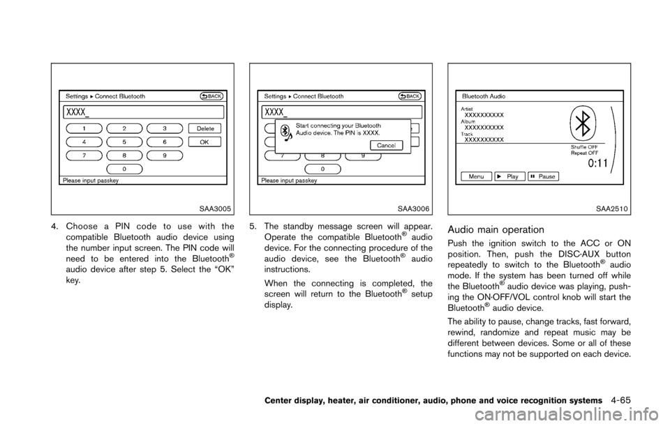 NISSAN 370Z ROADSTER 2016 Z34 Owners Manual SAA3005
4. Choose a PIN code to use with thecompatible Bluetooth audio device using
the number input screen. The PIN code will
need to be entered into the Bluetooth
�Š
audio device after step 5. Sele