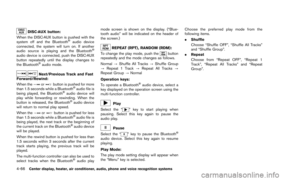 NISSAN 370Z ROADSTER 2016 Z34 Owners Manual 4-66Center display, heater, air conditioner, audio, phone and voice recognition systems
DISC·AUX button:
When the DISC·AUX button is pushed with the
system off and the Bluetooth
�Šaudio device
conn