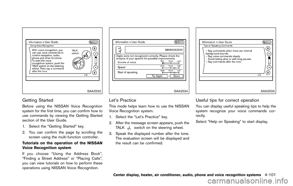 NISSAN 370Z ROADSTER 2016 Z34 Owners Manual SAA2532
Getting Started
Before using the NISSAN Voice Recognition
system for the first time, you can confirm how to
use commands by viewing the Getting Started
section of the User Guide.
1. Select the NISSAN 370Z ROADSTER 2016 Z34 Owners Manual SAA2532
Getting Started
Before using the NISSAN Voice Recognition
system for the first time, you can confirm how to
use commands by viewing the Getting Started
section of the User Guide.
1. Select the