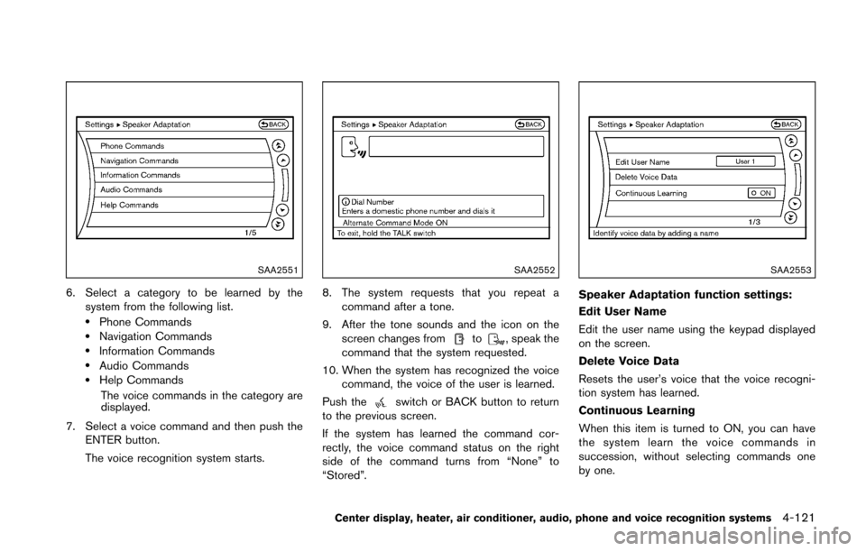 NISSAN 370Z ROADSTER 2016 Z34 Service Manual SAA2551
6. Select a category to be learned by thesystem from the following list.
.Phone Commands.Navigation Commands.Information Commands.Audio Commands.Help Commands
The voice commands in the categor