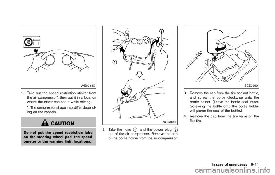 NISSAN 370Z ROADSTER 2016 Z34 Owners Manual JVE0014X
1. Take out the speed restriction sticker fromthe air compressor*, then put it in a location
where the driver can see it while driving.
*: The compressor shape may differ depend-
ing on the m NISSAN 370Z ROADSTER 2016 Z34 Owners Manual JVE0014X
1. Take out the speed restriction sticker fromthe air compressor*, then put it in a location
where the driver can see it while driving.
*: The compressor shape may differ depend-
ing on the m